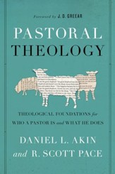 Pastoral Theology: Theological Foundations for Who a Pastor is and What He Does - eBook