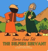 Stories Jesus Told: The Selfish Servant, Board Book