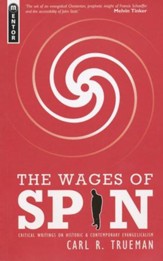 The Wages of Spin: Critical Writings on Historic and Contemporary Evangelicalism