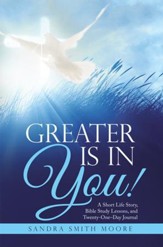 Greater Is in You!: A Short Life Story, Bible Study Lessons, and Twenty-One-Day Journal - eBook