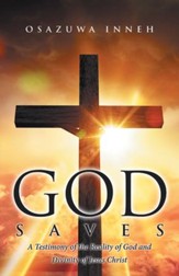 God Saves: A Testimony of the Reality of God and Divinity of Jesus Christ - eBook