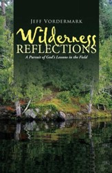 Wilderness Reflections: A Pursuit of God'S Lessons in the Field - eBook