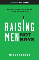 Raising Men, Not Boys: Shepherding Your Sons to be Men of God - eBook