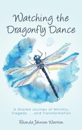 Watching the Dragonfly Dance: A Shared Journey of Ministry, Tragedy . . . and Transformation - eBook