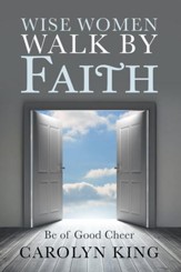 Wise Women Walk by Faith: Be of Good Cheer - eBook