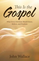 This Is the Gospel: What Every Christian Should Know, Believe, and Proclaim - eBook