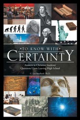 To Know with Certainty: Answers to Christian Students' Questions Upon Leaving High School - eBook
