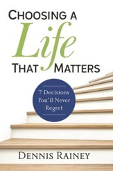 Choosing a Life That Matters: 7 Decisions You'll Never Regret - eBook