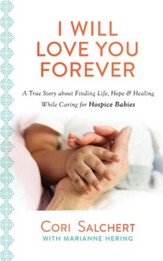 I Will Love You Forever: A True Story about Finding Life, Hope & Healing While Caring for Hospice Babies - eBook
