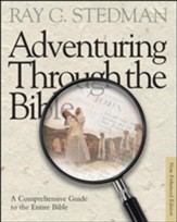Adventuring Through the Bible: A Comprehensive Guide to the Entire Bible - New Enhanced Edition