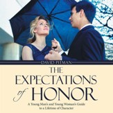 The Expectations of Honor: A Young Man'S and Young Woman'S Guide to a Lifetime of Character - eBook