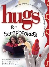 Hugs for Scrapbookers GIFT: Stories, Sayings, and Scriptures to Encourage and - eBook