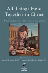 All Things Hold Together in Christ: A Conversation on Faith, Science, and Virtue - eBook
