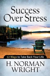 Success over Stress: 12 Ways to Take Back Your Life