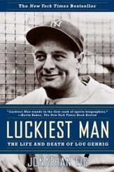 Luckiest Man: The Life and Death of Lou Gehrig - eBook