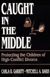 Caught in the Middle: Protecting the Children of High- Conflict Divorce