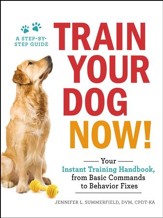 Train Your Dog Now!: Your Instant Training Handbook, from Behavior Fixes to Basic Commands - eBook