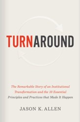 Turnaround: The Remarkable Story of an Institutional Transformation and the 10 Essential Principles that Made it Happen