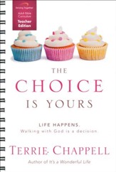 The Choice Is Yours Curriculum, Teacher Edition: Life Happens. Walking with God Is a Decision.