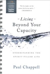 Living Beyond Your Capacity Curriculum, Teacher Edition: Understanding the Spirit-Filled Life