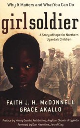 Girl Soldier: A Story of Hope for Northern Uganda's Children