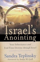 Israel's Anointing: Your Inheritance and End-Time  Destiny Through Israel