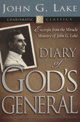 Diary of God's General: Excerpts from the Miracle Ministry of John G. Lake