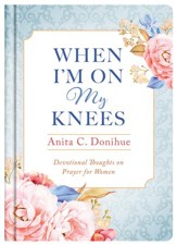 When I'm On My Knees - 20th Anniversary Edition: Devotional Thoughts on Prayer for Women - eBook