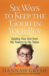 Six Ways to Keep the Good in Your Boy