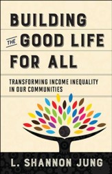 Building the Good Life for All: Transforming Income Inequality in Our Communities - eBook
