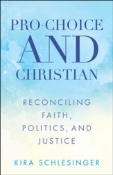 Pro-Choice and Christian: Reconciling Faith, Politics, and Justice - eBook