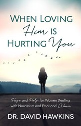 When Loving Him is Hurting You: Hope and Help for Women Dealing With Narcissism and Emotional Abuse - eBook