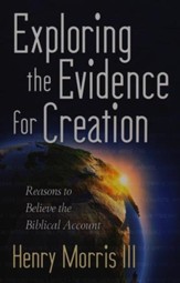 Exploring the Evidence for Creation: Reasons to Believe the Biblical Account