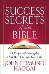 Success Secrets of the Bible: 13 Profound Principles That Will Change Your Life