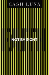 Not By Sight: Only Faith Opens Your Eyes - eBook