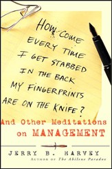 How Come Every Time I Get Stabbed in the Back My Fingerprints Are on the Knife: And Other Meditations on Management