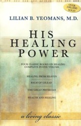 His Healing Power: Four Classic Books on Healing, Complete in One Volume