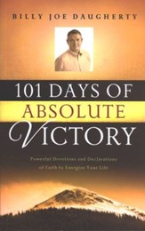 101 Days of Absolute Victory: Powerful Devotions and Declarations of Faith to Energize Your Day