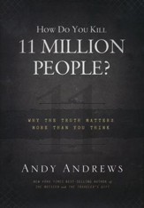 How Do You Kill 11 Million People?: Why the Truth Matters More Than You Think