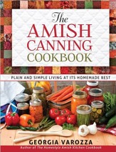 The Amish Canning Cookbook: Plain  and Simple Living at Its Homemade Best