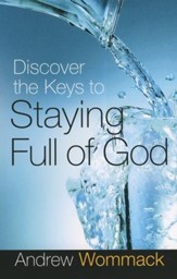 Discover the Keys to Staying Full of God