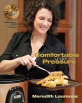 Comfortable Under Pressure: Pressure Cooker Meals: Recipes, Tips, and Explanations - eBook
