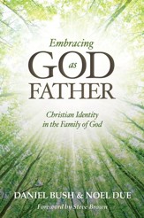 Embracing God as Father: Christian Identity in the Family of God - eBook