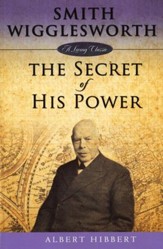 Smith Wigglesworth: The Secret of His Power