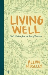 Living Well: God's Wisdom from the Book of Proverbs - eBook