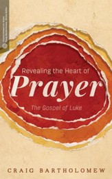 Revealing the Heart of Prayer: The Gospel of Luke - eBook