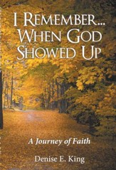 I Remember...When God Showed Up: A Journey of Faith - eBook