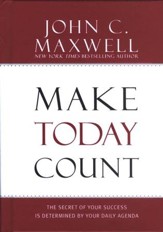 Make Today Count: The Secret of Your Success is Determined by Your Daily Agenda
