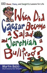 When Did Caesar Become a Salad and Jeremiah a Bull: 100 Clever, Funny, and Insightful Lessons for Life - eBook