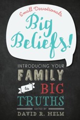 Small Devotionals, Big Beliefs!: Introducing Your Family to Big Truths